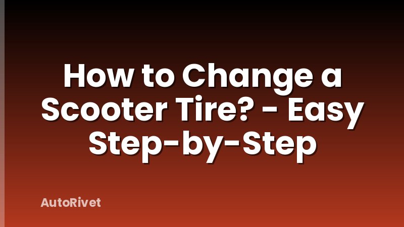 How to Change a Scooter Tire? - Easy Step-by-Step