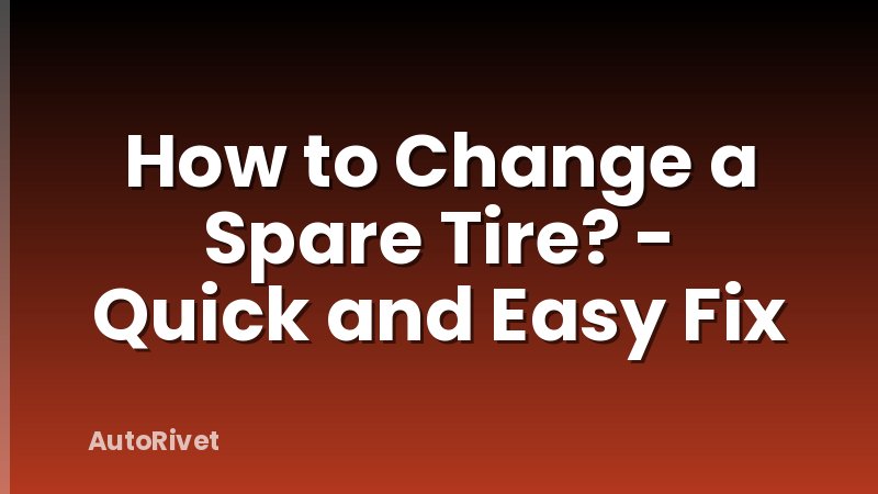 How to Change a Spare Tire? - Quick and Easy Fix