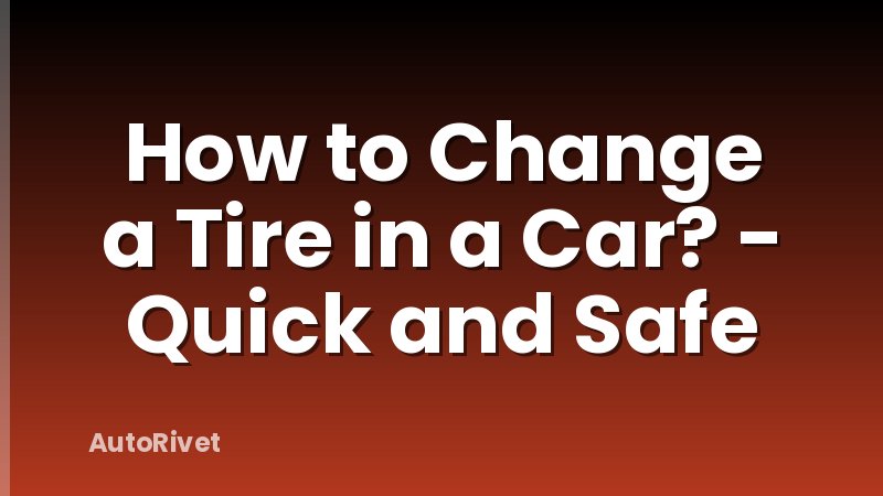 How to Change a Tire in a Car? - Quick and Safe