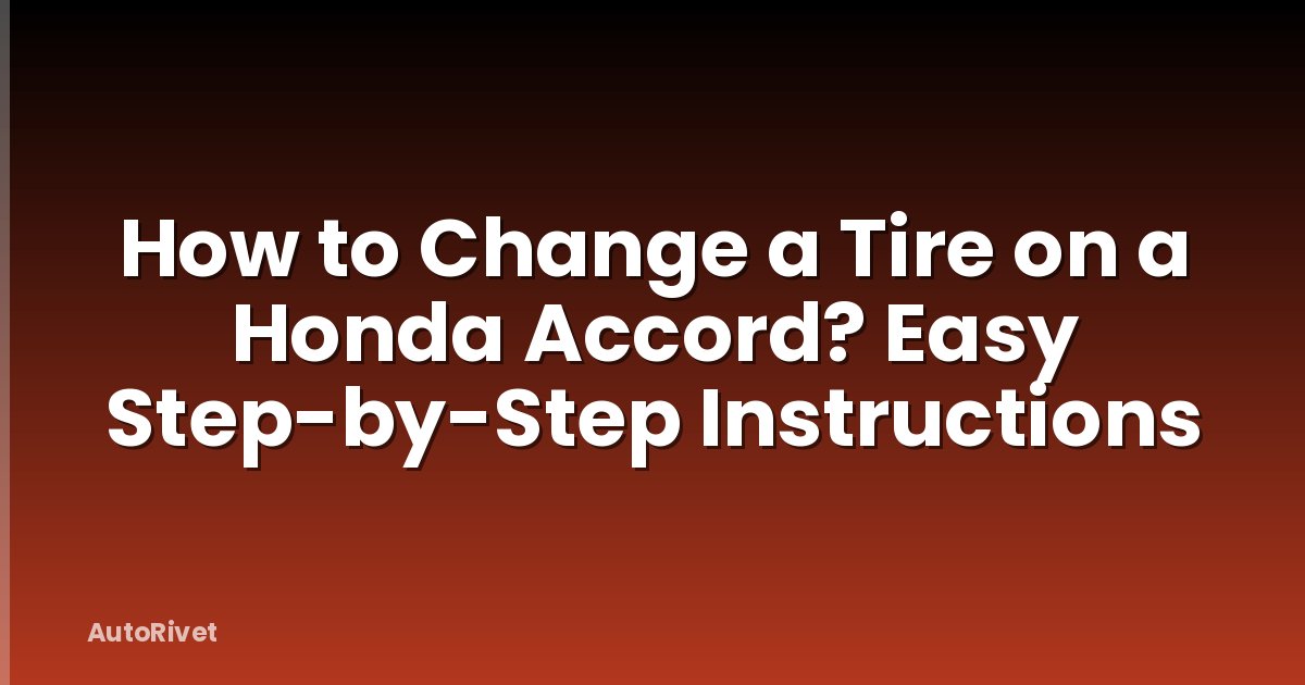 How to Change a Tire on a Honda Accord? Easy Step-by-Step Instructions