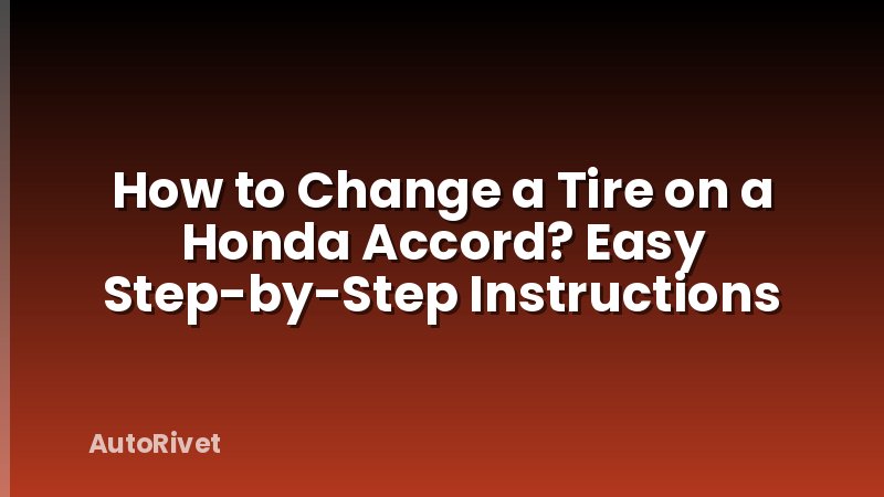How to Change a Tire on a Honda Accord? Easy Step-by-Step Instructions
