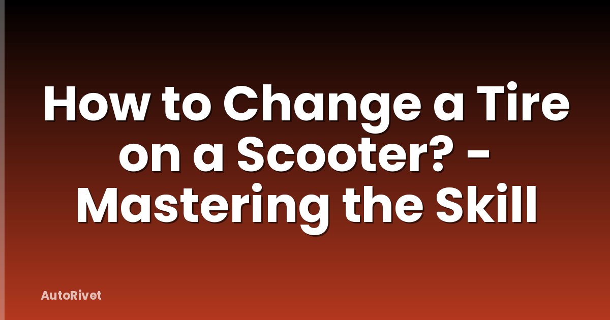 How to Change a Tire on a Scooter? - Mastering the Skill