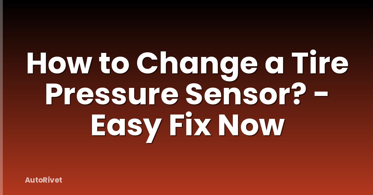 How to Change a Tire Pressure Sensor? - Easy Fix Now