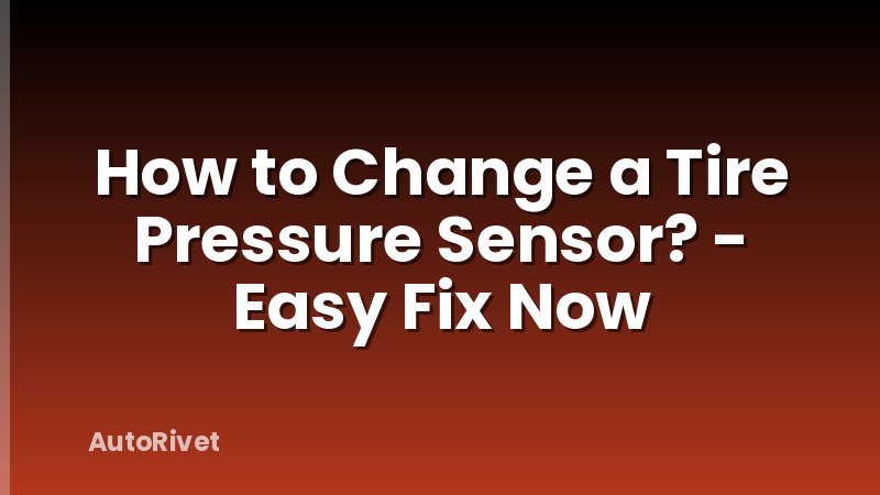 How to Change a Tire Pressure Sensor? - Easy Fix Now