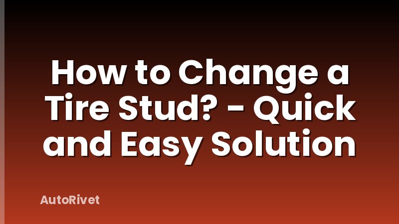 How to Change a Tire Stud? - Quick and Easy Solution