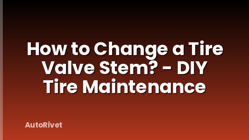 How to Change a Tire Valve Stem? - DIY Tire Maintenance