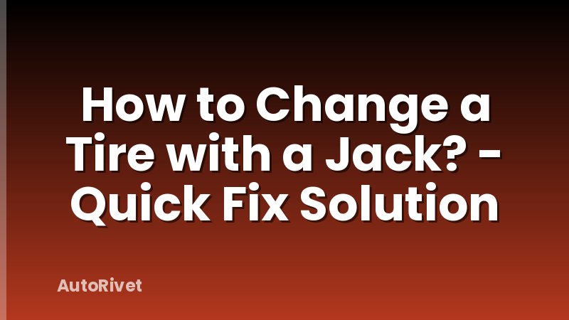 How to Change a Tire with a Jack? - Quick Fix Solution