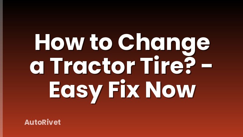 How to Change a Tractor Tire? - Easy Fix Now