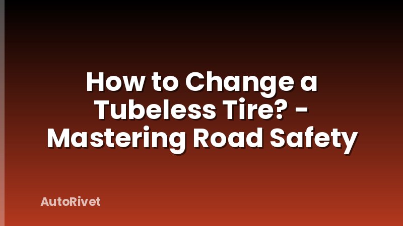 How to Change a Tubeless Tire? - Mastering Road Safety