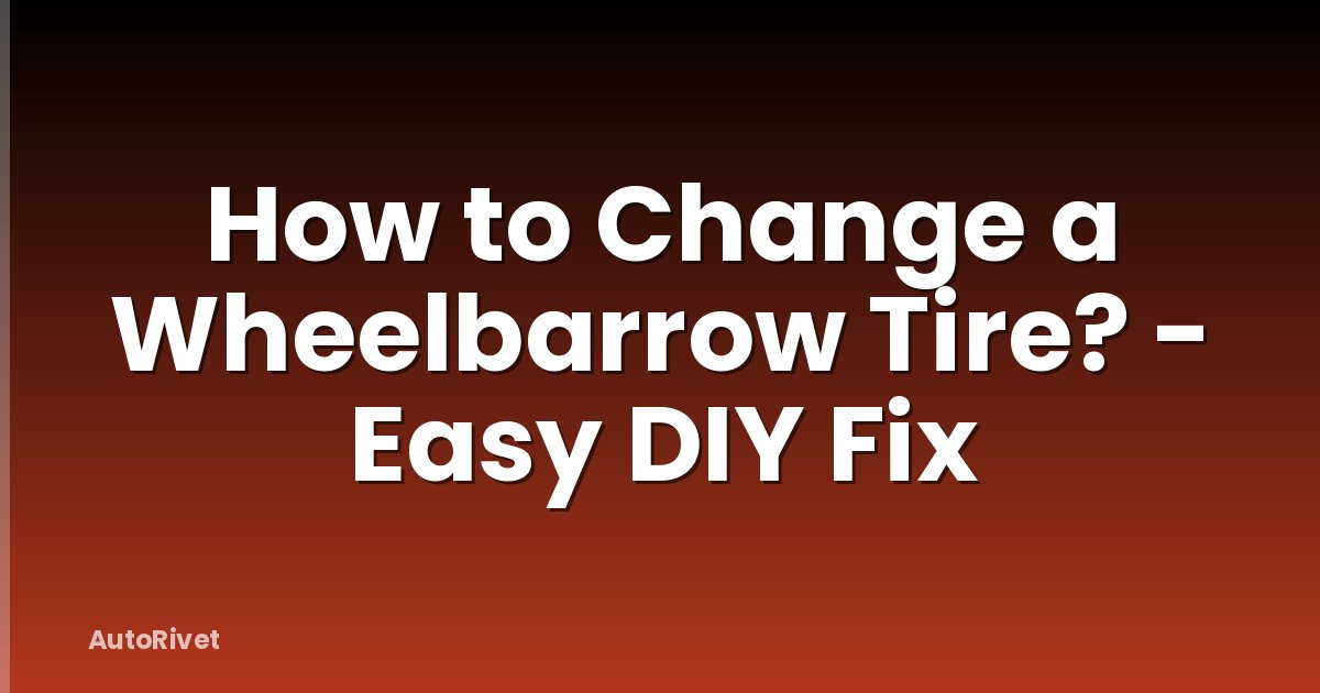 How to Change a Wheelbarrow Tire? - Easy DIY Fix