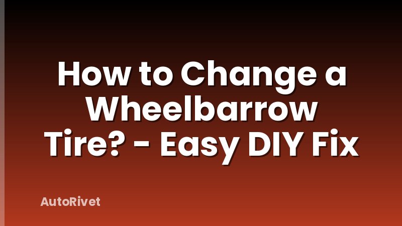How to Change a Wheelbarrow Tire? - Easy DIY Fix