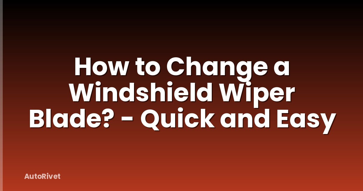 How to Change a Windshield Wiper Blade? - Quick and Easy