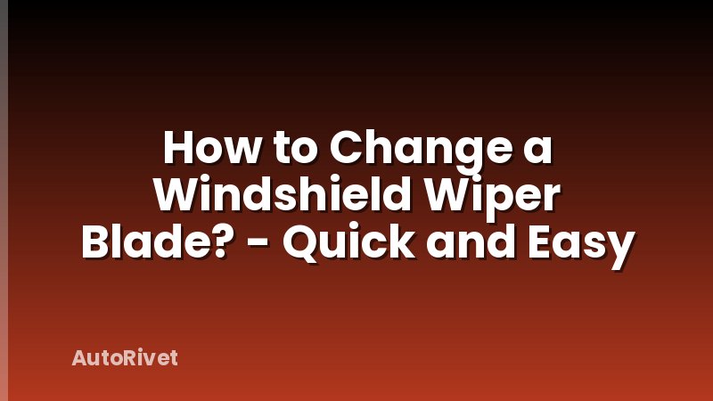 How to Change a Windshield Wiper Blade? - Quick and Easy