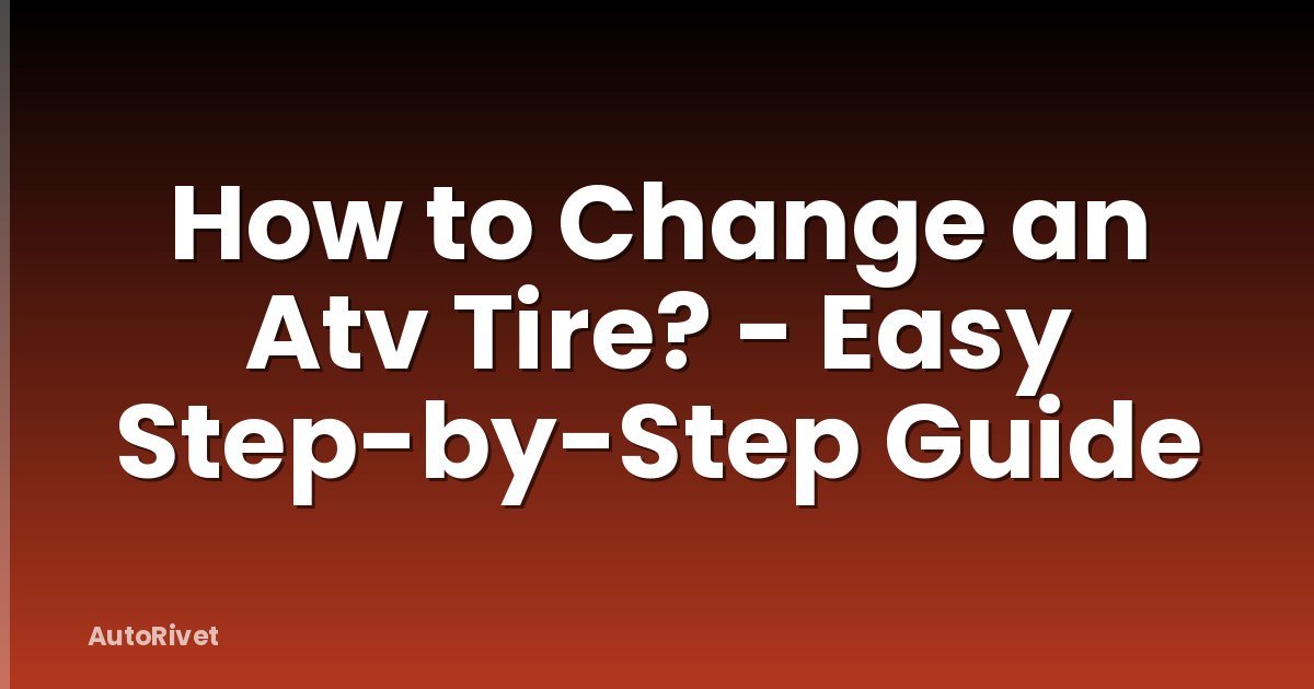 How to Change an Atv Tire? - Easy Step-by-Step Guide