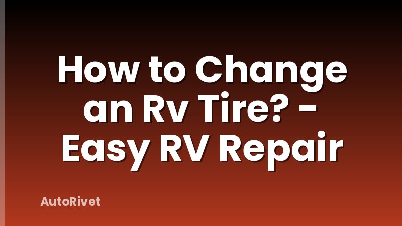 How to Change an Rv Tire? - Easy RV Repair