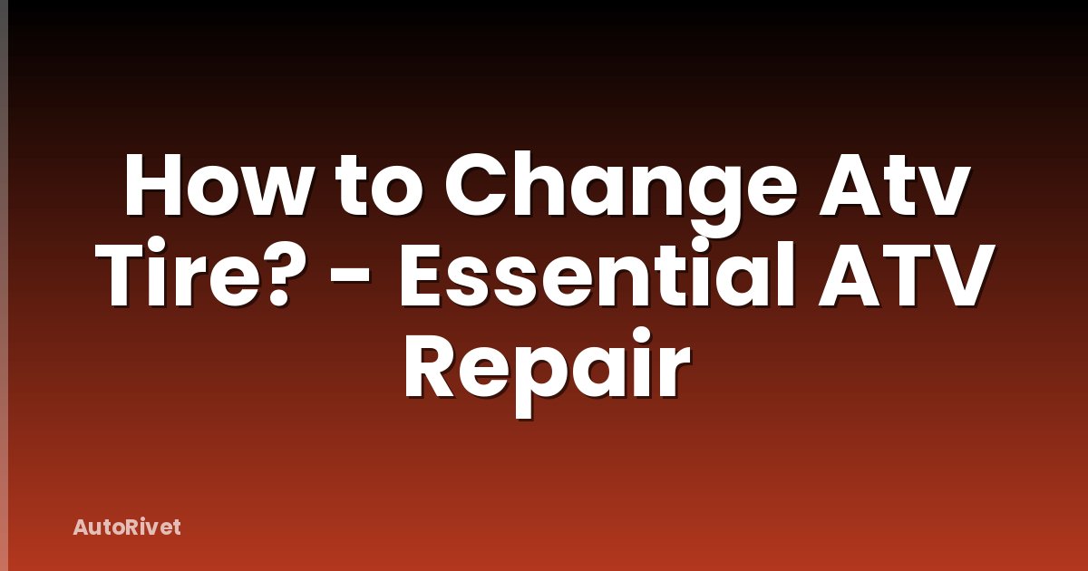 How to Change Atv Tire? - Essential ATV Repair