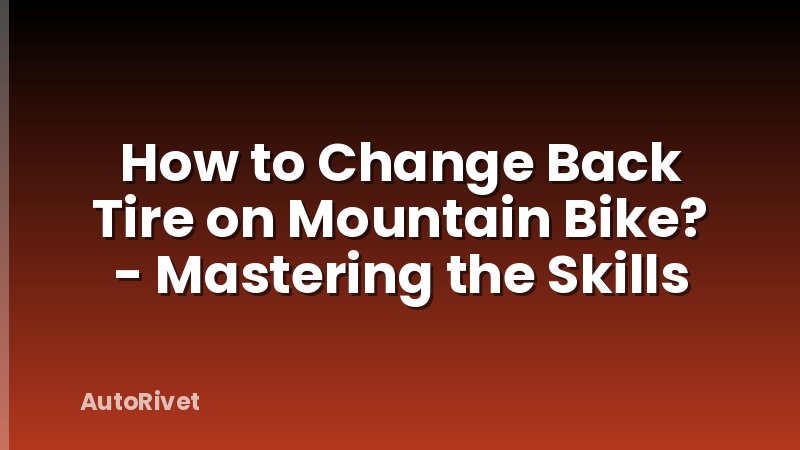 How to Change Back Tire on Mountain Bike? - Mastering the Skills