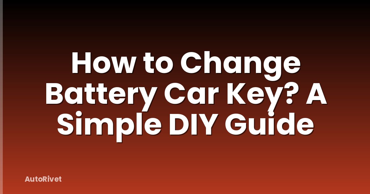 How to Change Battery Car Key? A Simple DIY Guide