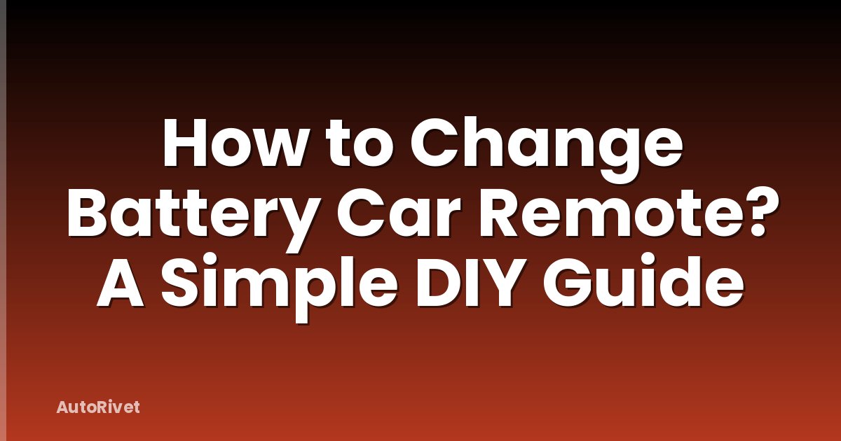 How to Change Battery Car Remote? A Simple DIY Guide