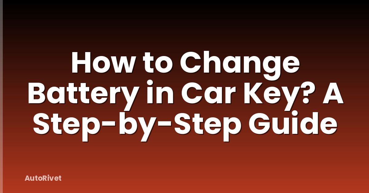 How to Change Battery in Car Key? A Step-by-Step Guide