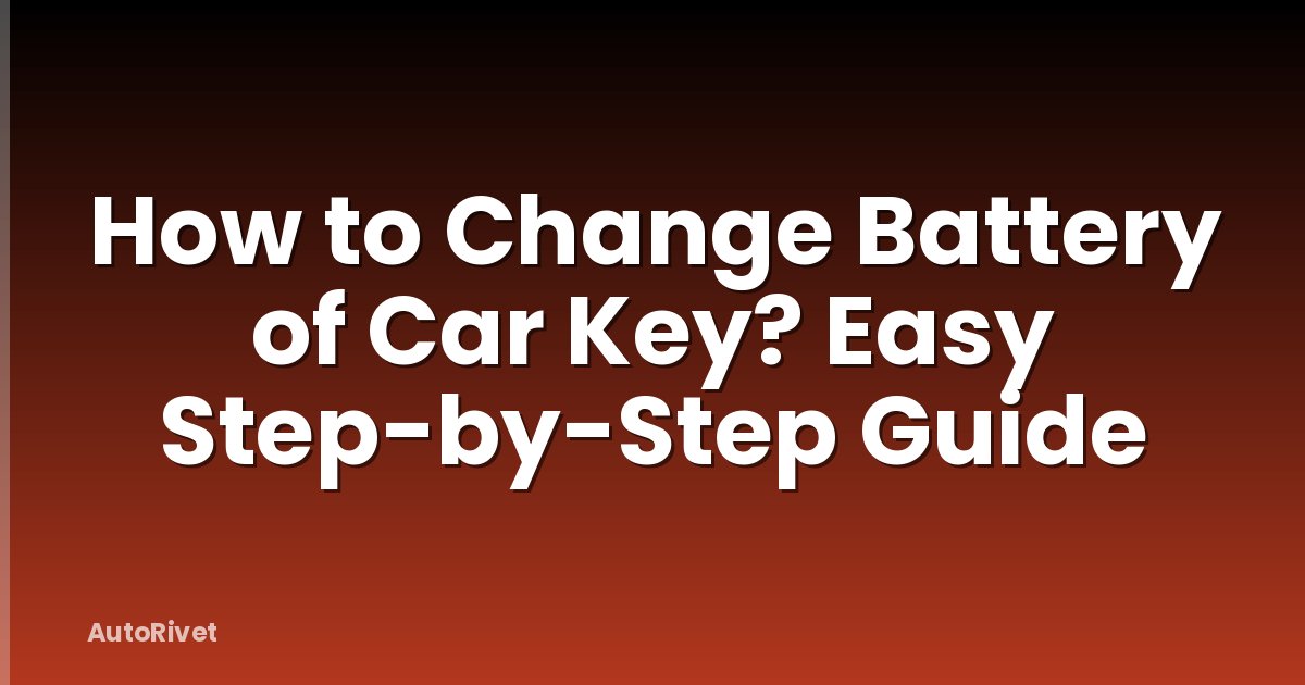 How to Change Battery of Car Key? Easy Step-by-Step Guide