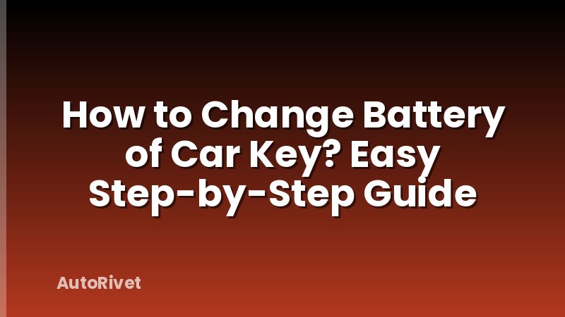 How to Change Battery of Car Key? Easy Step-by-Step Guide