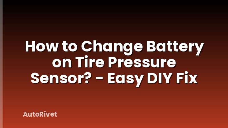 How to Change Battery on Tire Pressure Sensor? - Easy DIY Fix