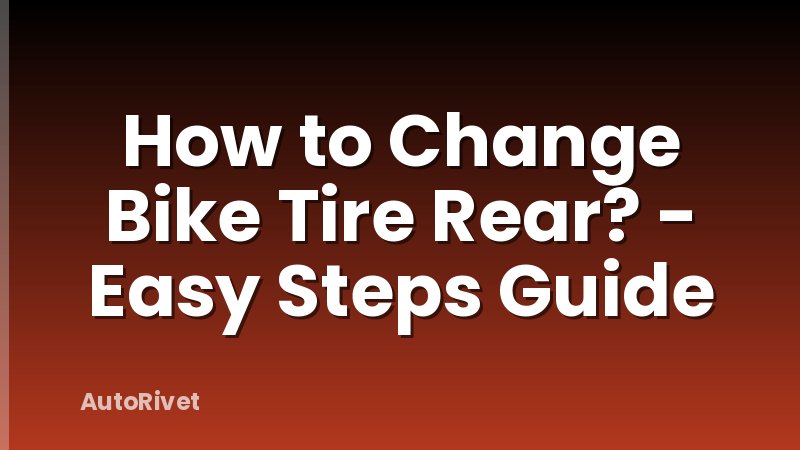 How to Change Bike Tire Rear? - Easy Steps Guide