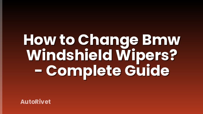 How to Change Bmw Windshield Wipers? - Complete Guide