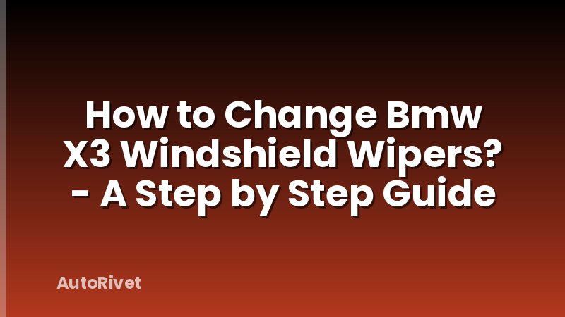 How to Change Bmw X3 Windshield Wipers? - A Step by Step Guide
