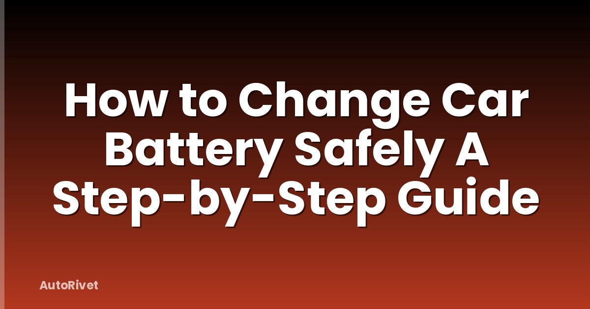 How to Change Car Battery Safely A Step-by-Step Guide