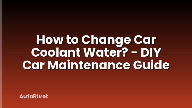 How to Change Car Coolant Water? - DIY Car Maintenance Guide