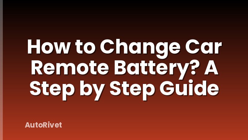 How to Change Car Remote Battery? A Step by Step Guide