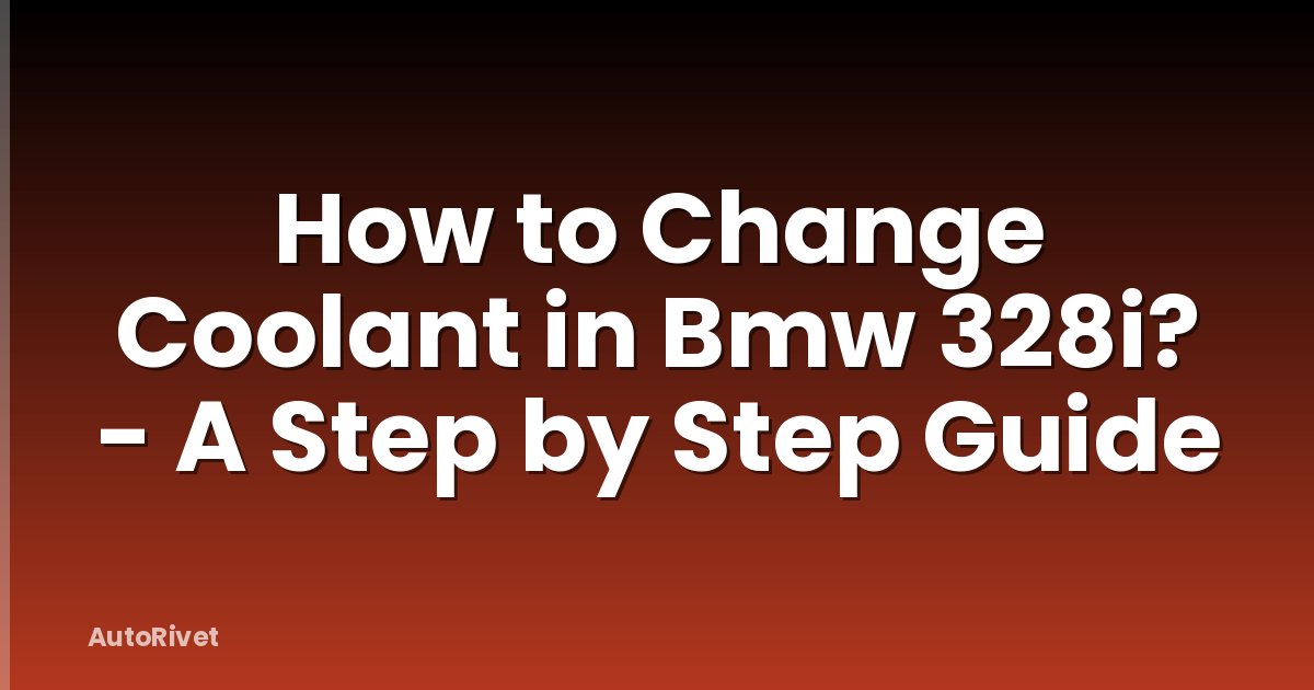 How to Change Coolant in Bmw 328i? - A Step by Step Guide