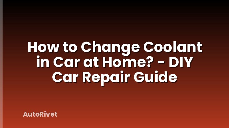 How to Change Coolant in Car at Home? - DIY Car Repair Guide