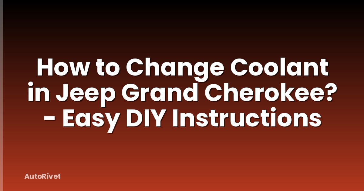 How to Change Coolant in Jeep Grand Cherokee? - Easy DIY Instructions