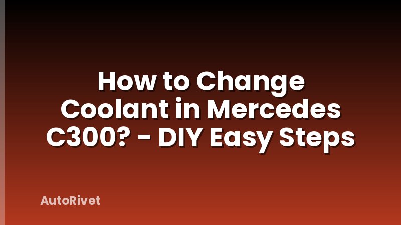 How to Change Coolant in Mercedes C300? - DIY Easy Steps
