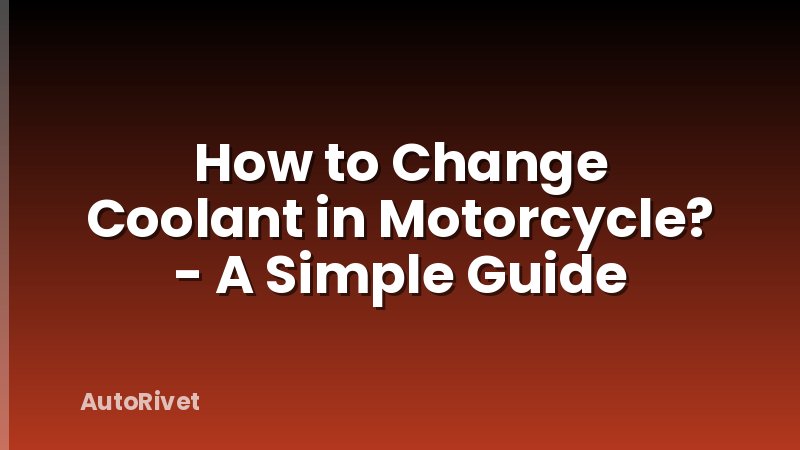 How to Change Coolant in Motorcycle? - A Simple Guide