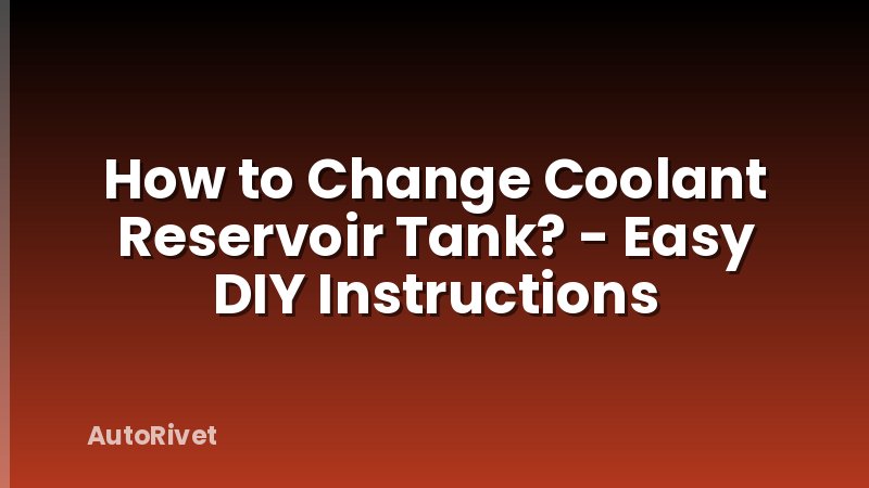 How to Change Coolant Reservoir Tank? - Easy DIY Instructions