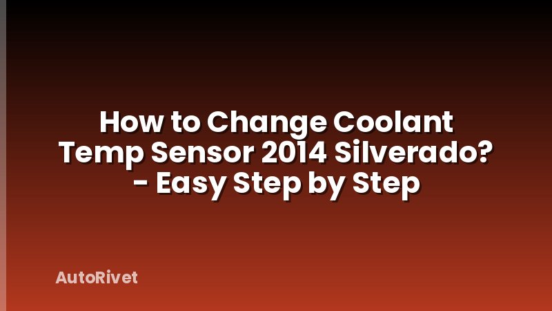 How to Change Coolant Temp Sensor 2014 Silverado? - Easy Step by Step