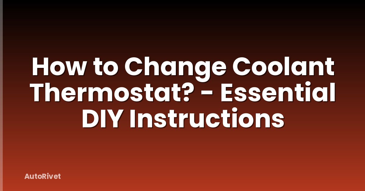 How to Change Coolant Thermostat? - Essential DIY Instructions