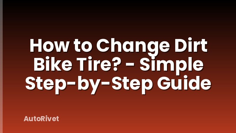 How to Change Dirt Bike Tire? - Simple Step-by-Step Guide