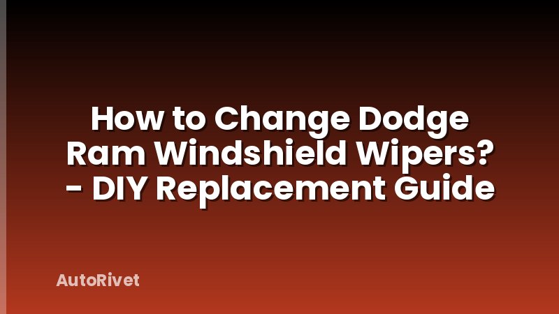 How to Change Dodge Ram Windshield Wipers? - DIY Replacement Guide