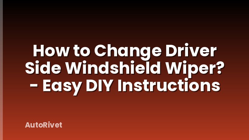 How to Change Driver Side Windshield Wiper? - Easy DIY Instructions