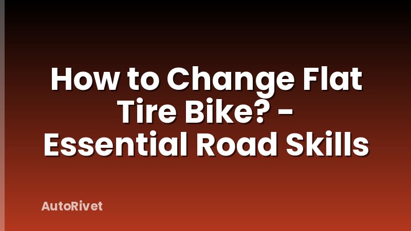 How to Change Flat Tire Bike? - Essential Road Skills
