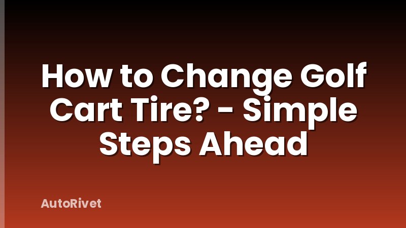 How to Change Golf Cart Tire? - Simple Steps Ahead