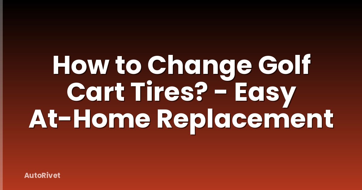 How to Change Golf Cart Tires? - Easy At-Home Replacement
