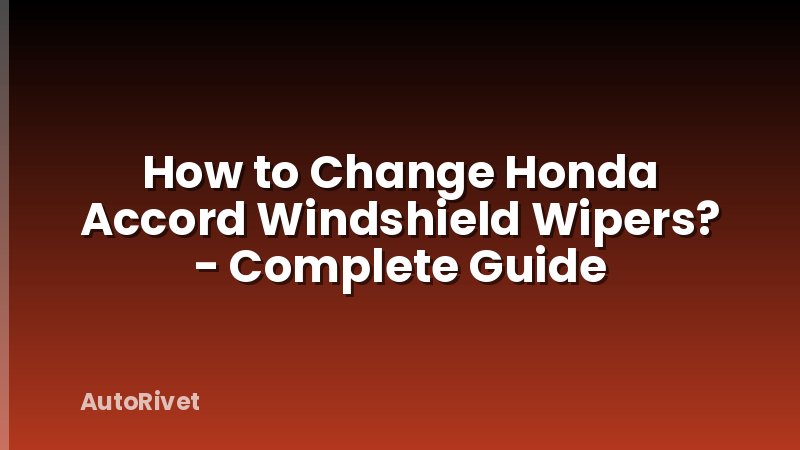 How to Change Honda Accord Windshield Wipers? - Complete Guide