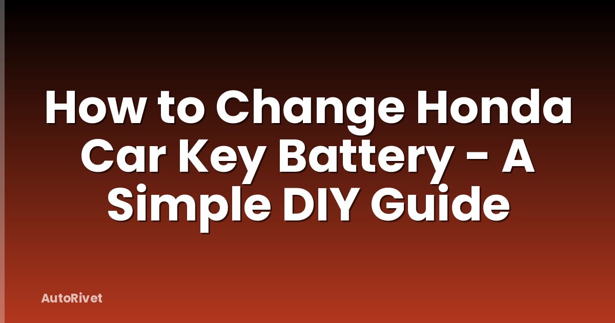 How to Change Honda Car Key Battery - A Simple DIY Guide