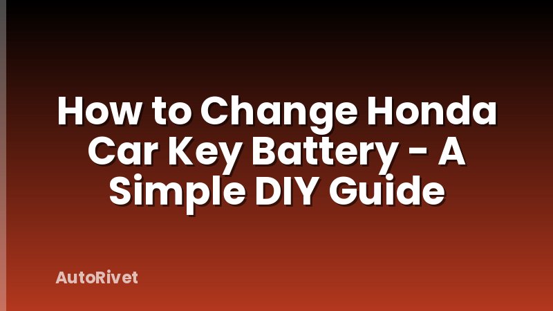 How to Change Honda Car Key Battery - A Simple DIY Guide